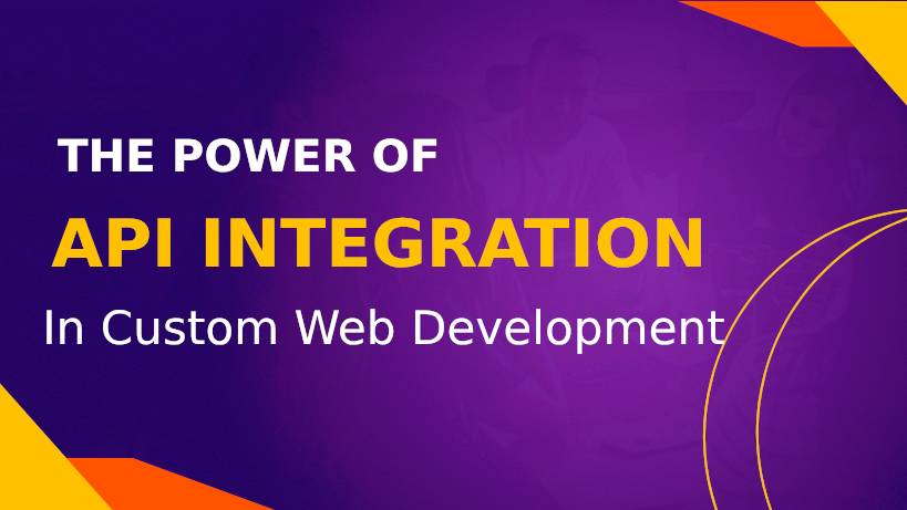 The Power of API Integration in Custom Web Development